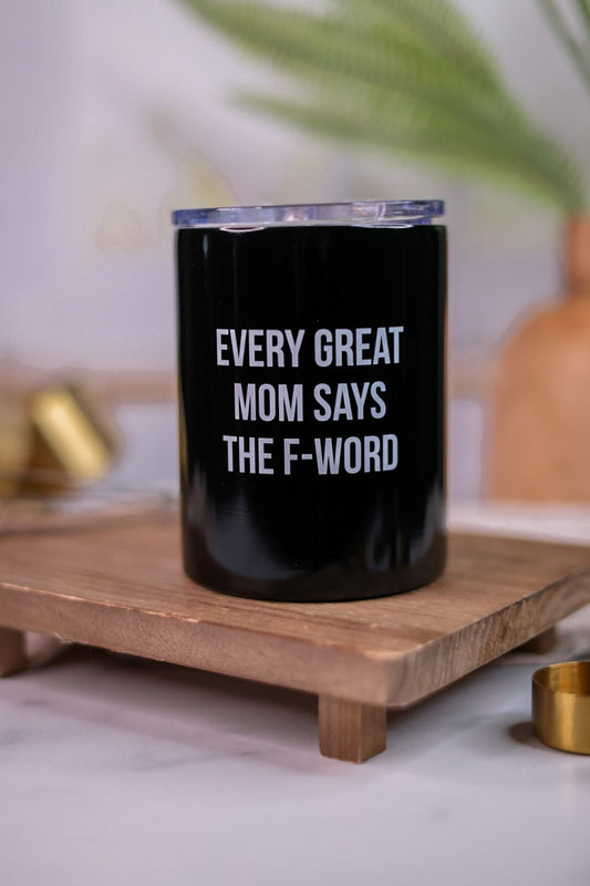 Every Great Mom Says The F-Word Travel Tumbler - Whiskey Skies - CREATIVE BRANDS