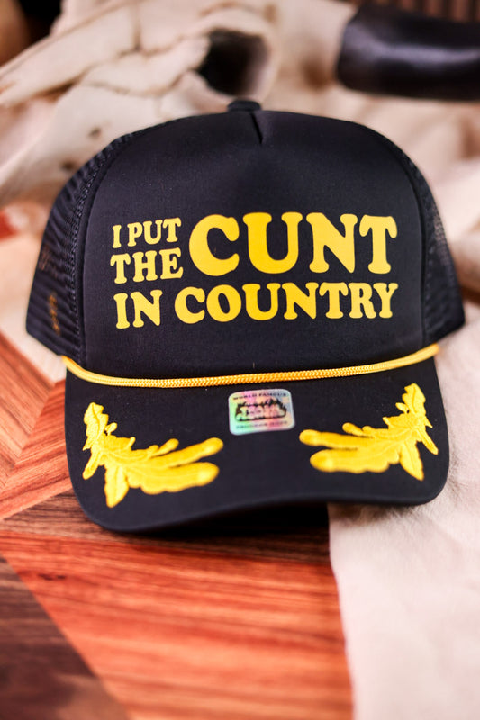 I Put The C*nt In Country Foam Front Trucker Hat