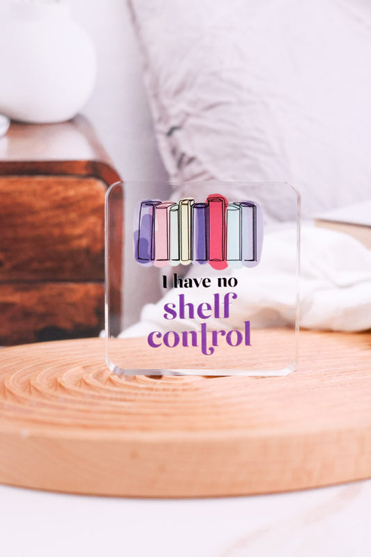 "I Have No Shelf Control" Acrylic Plaque