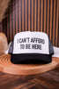 I Can't Afford To Be Here Trucker Hat - Whiskey Skies - INAPPROPRIATE TRUCKER HATS